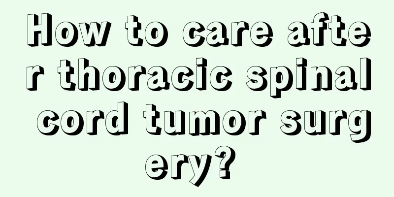 How to care after thoracic spinal cord tumor surgery? 