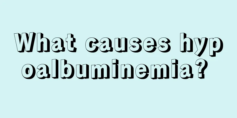 What causes hypoalbuminemia? 
