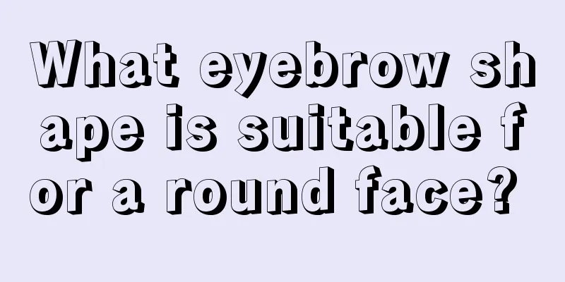 What eyebrow shape is suitable for a round face? 