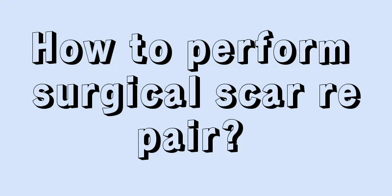 How to perform surgical scar repair? 