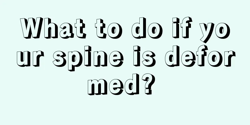 What to do if your spine is deformed? 