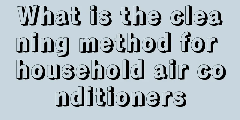 What is the cleaning method for household air conditioners