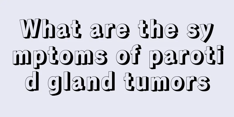 What are the symptoms of parotid gland tumors