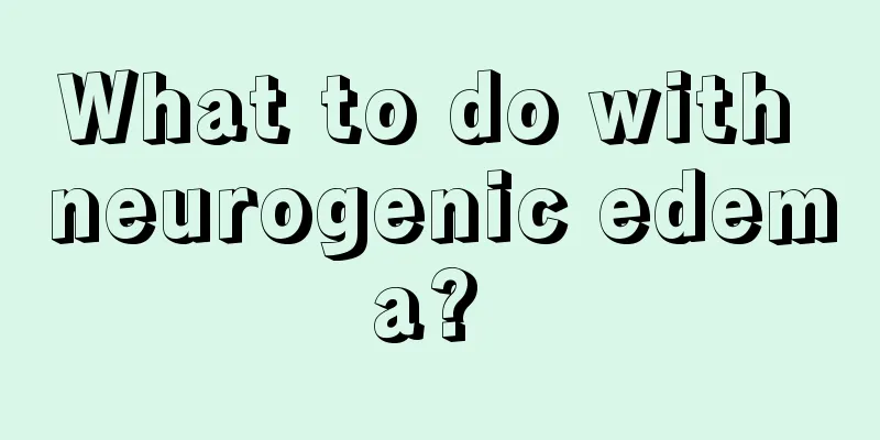 What to do with neurogenic edema? 