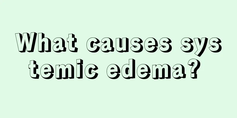 What causes systemic edema? 