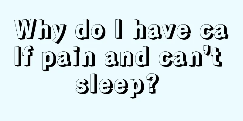 Why do I have calf pain and can’t sleep? 