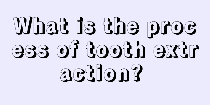 What is the process of tooth extraction? 