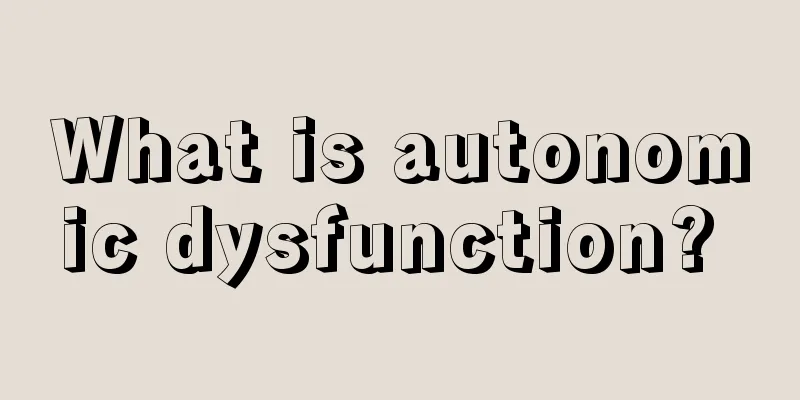 What is autonomic dysfunction? 