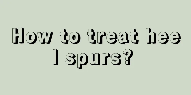 How to treat heel spurs? 