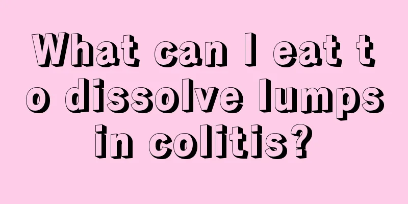 What can I eat to dissolve lumps in colitis? 