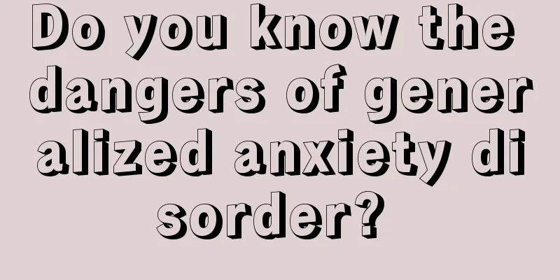 Do you know the dangers of generalized anxiety disorder? 