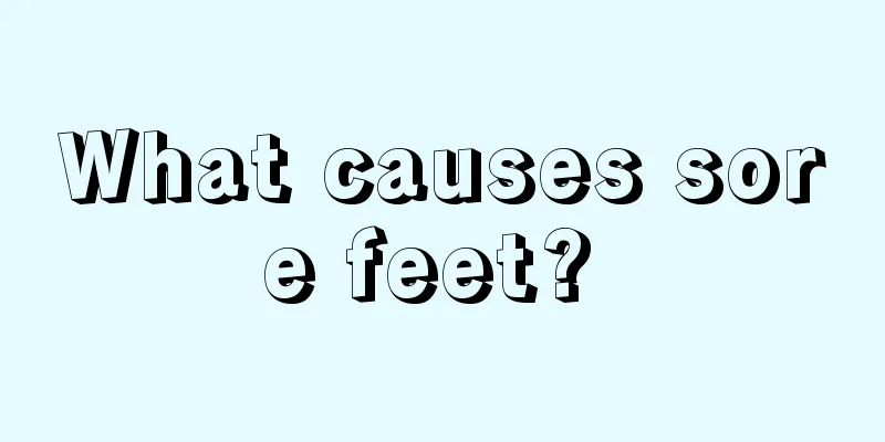 What causes sore feet? 
