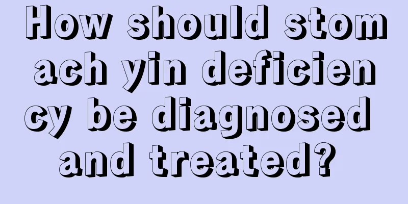 How should stomach yin deficiency be diagnosed and treated? 