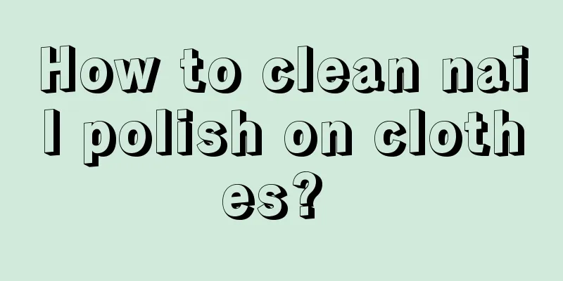 How to clean nail polish on clothes? 