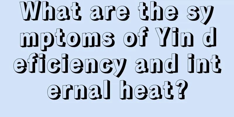 What are the symptoms of Yin deficiency and internal heat?