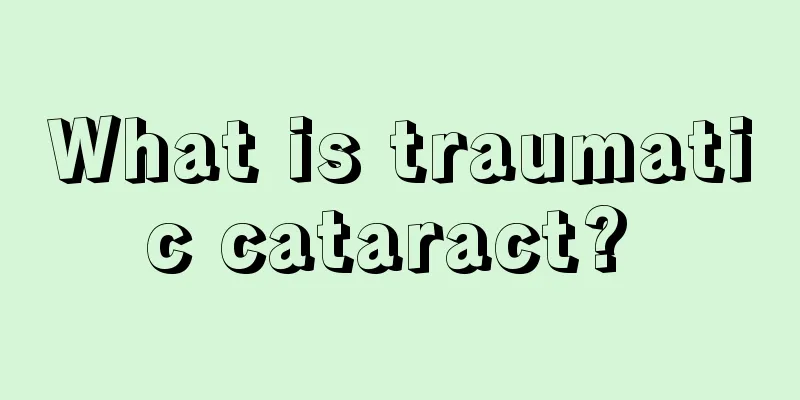 What is traumatic cataract? 