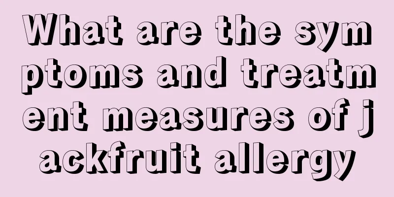 What are the symptoms and treatment measures of jackfruit allergy