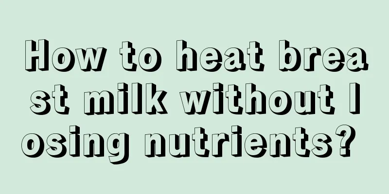 How to heat breast milk without losing nutrients? 