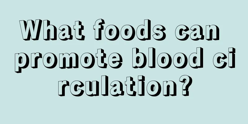 What foods can promote blood circulation?