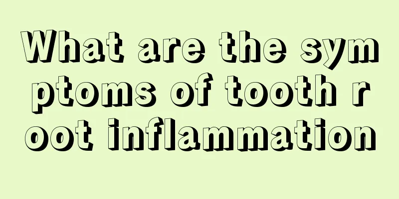 What are the symptoms of tooth root inflammation