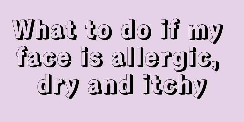 What to do if my face is allergic, dry and itchy