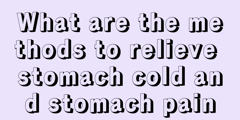 What are the methods to relieve stomach cold and stomach pain