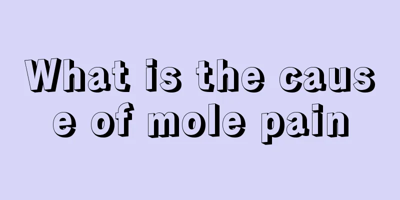 What is the cause of mole pain
