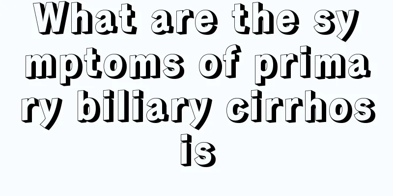 What are the symptoms of primary biliary cirrhosis