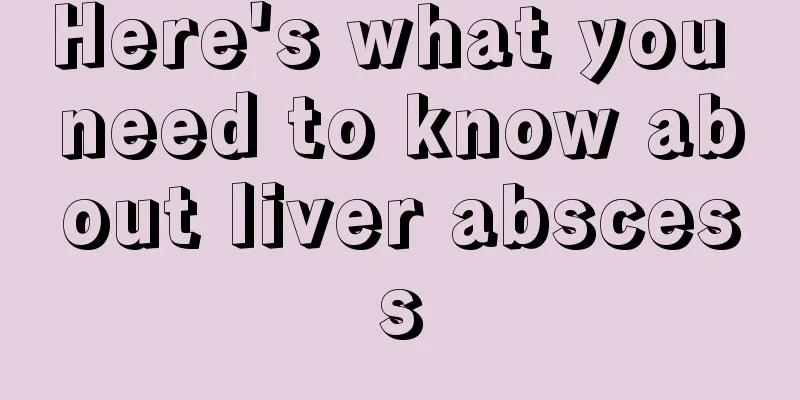 Here's what you need to know about liver abscess