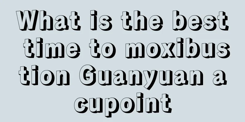 What is the best time to moxibustion Guanyuan acupoint