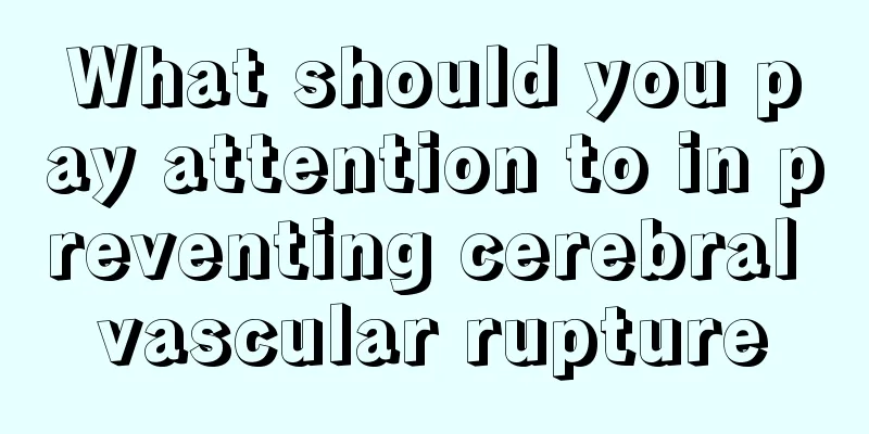 What should you pay attention to in preventing cerebral vascular rupture