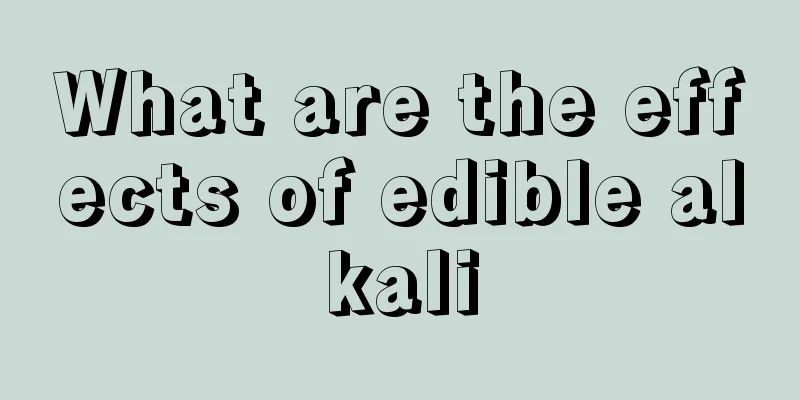 What are the effects of edible alkali