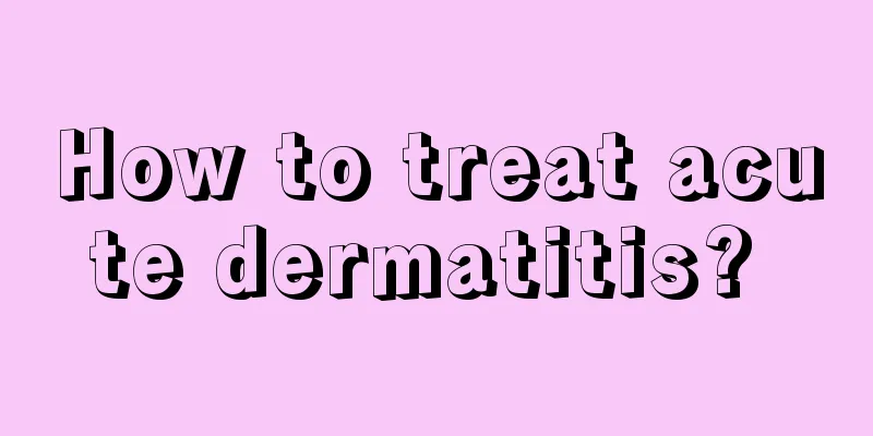 How to treat acute dermatitis? 