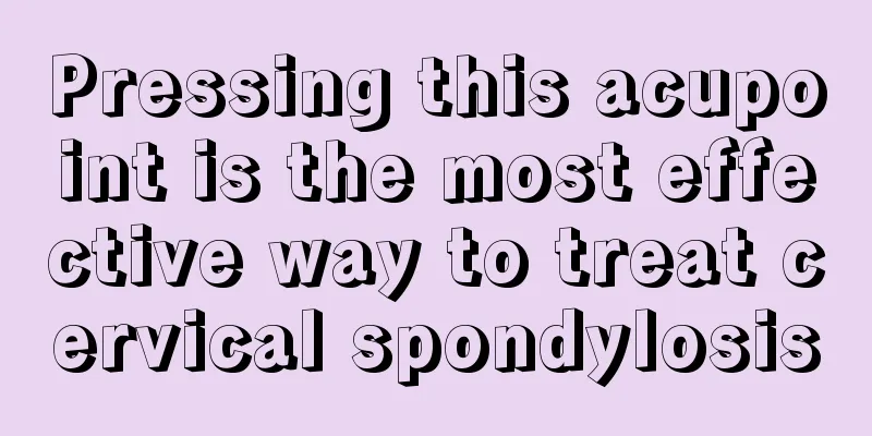 Pressing this acupoint is the most effective way to treat cervical spondylosis