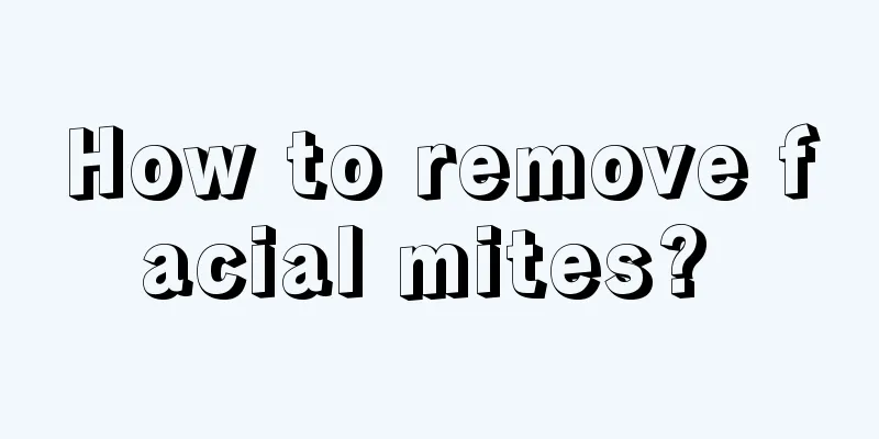 How to remove facial mites? 