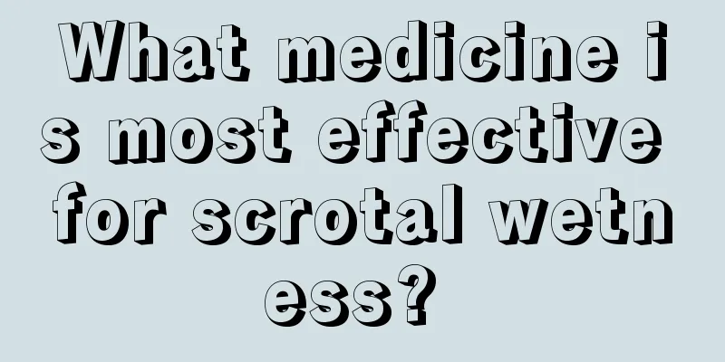 What medicine is most effective for scrotal wetness? 