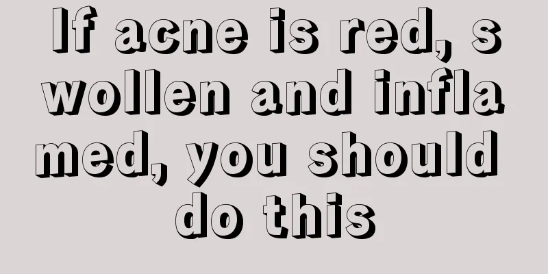 If acne is red, swollen and inflamed, you should do this