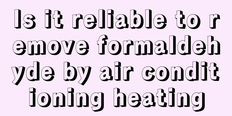 Is it reliable to remove formaldehyde by air conditioning heating