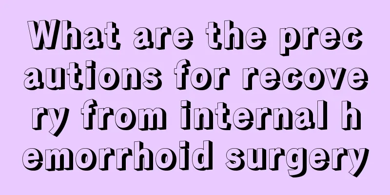 What are the precautions for recovery from internal hemorrhoid surgery