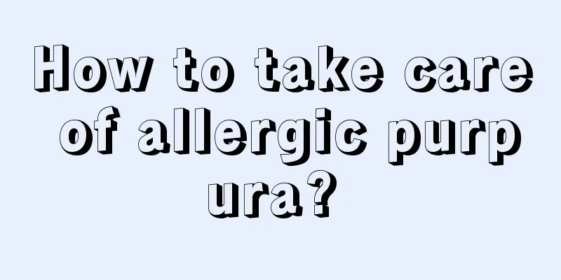 How to take care of allergic purpura? 