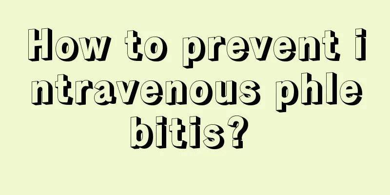 How to prevent intravenous phlebitis? 