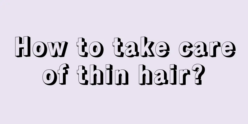 How to take care of thin hair? 