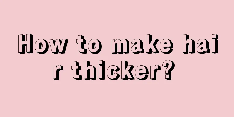 How to make hair thicker? 