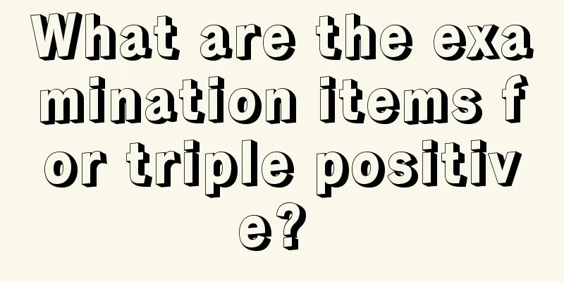 What are the examination items for triple positive? 