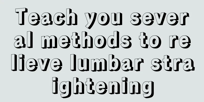 Teach you several methods to relieve lumbar straightening