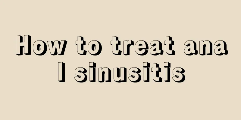 How to treat anal sinusitis