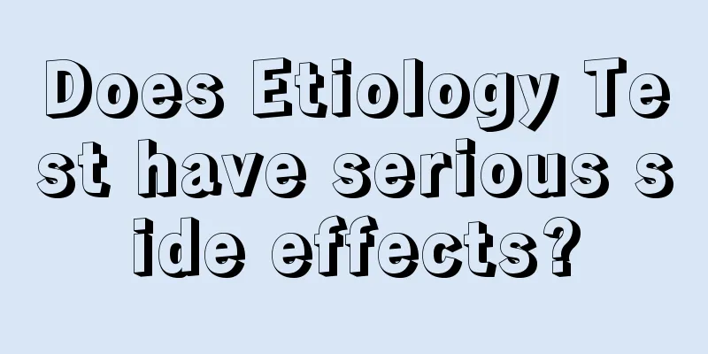 Does Etiology Test have serious side effects?