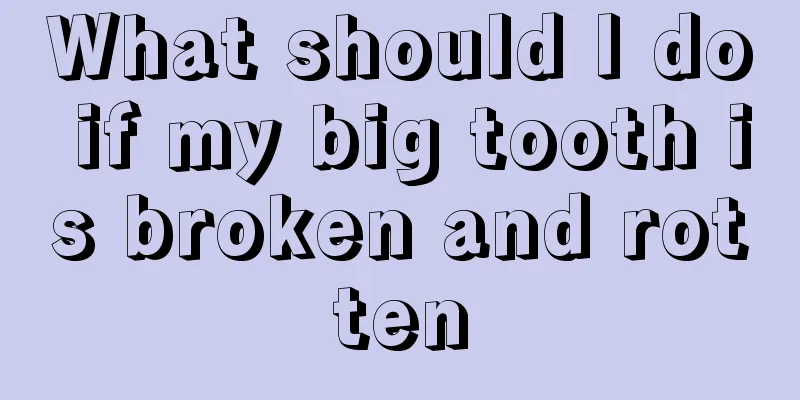 What should I do if my big tooth is broken and rotten