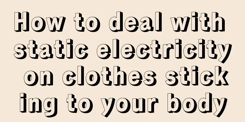 How to deal with static electricity on clothes sticking to your body