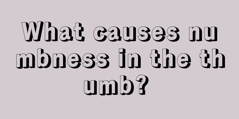 What causes numbness in the thumb? 